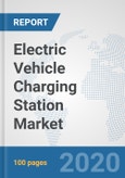 Electric Vehicle Charging Station Market: Global Industry Analysis, Trends, Market Size, and Forecasts up to 2025- Product Image