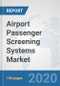 Airport Passenger Screening Systems Market: Global Industry Analysis, Trends, Market Size, and Forecasts up to 2025 - Product Thumbnail Image