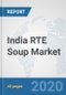India RTE Soup Market: Prospects, Trends Analysis, Market Size and Forecasts up to 2025 - Product Thumbnail Image
