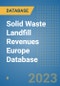 Solid Waste Landfill Revenues Europe Database - Product Image