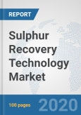 Sulphur Recovery Technology Market: Global Industry Analysis, Trends, Market Size, and Forecasts up to 2025- Product Image