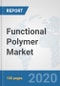 Functional Polymer Market: Global Industry Analysis, Trends, Market Size, and Forecasts up to 2025 - Product Thumbnail Image