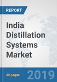 India Distillation Systems Market: Prospects, Trends Analysis, Market Size and Forecasts up to 2025- Product Image