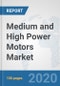 Medium and High Power Motors Market: Global Industry Analysis, Trends, Market Size, and Forecasts up to 2025 - Product Thumbnail Image