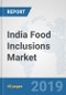 India Food Inclusions Market: Prospects, Trends Analysis, Market Size and Forecasts up to 2025 - Product Thumbnail Image