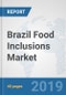 Brazil Food Inclusions Market: Prospects, Trends Analysis, Market Size and Forecasts up to 2025 - Product Thumbnail Image