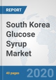 South Korea Glucose Syrup Market: Prospects, Trends Analysis, Market Size and Forecasts up to 2025- Product Image
