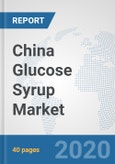 China Glucose Syrup Market: Prospects, Trends Analysis, Market Size and Forecasts up to 2025- Product Image