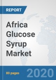 Africa Glucose Syrup Market: Prospects, Trends Analysis, Market Size and Forecasts up to 2025- Product Image
