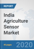 India Agriculture Sensor Market: Prospects, Trends Analysis, Market Size and Forecasts up to 2025- Product Image