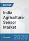 India Agriculture Sensor Market: Prospects, Trends Analysis, Market Size and Forecasts up to 2025 - Product Thumbnail Image