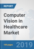 Computer Vision in Healthcare Market: Global Industry Analysis, Trends, Market Size, and Forecasts up to 2025- Product Image