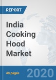 India Cooking Hood Market: Prospects, Trends Analysis, Market Size and Forecasts up to 2025- Product Image