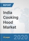 India Cooking Hood Market: Prospects, Trends Analysis, Market Size and Forecasts up to 2025 - Product Thumbnail Image