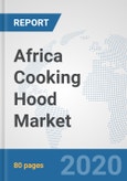 Africa Cooking Hood Market: Prospects, Trends Analysis, Market Size and Forecasts up to 2025- Product Image