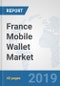 France Mobile Wallet Market: Prospects, Trends Analysis, Market Size and Forecasts up to 2025 - Product Thumbnail Image