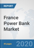France Power Bank Market: Prospects, Trends Analysis, Market Size and Forecasts up to 2025- Product Image