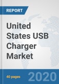 United States USB Charger Market: Prospects, Trends Analysis, Market Size and Forecasts up to 2025- Product Image