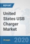 United States USB Charger Market: Prospects, Trends Analysis, Market Size and Forecasts up to 2025 - Product Thumbnail Image