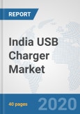 India USB Charger Market: Prospects, Trends Analysis, Market Size and Forecasts up to 2025- Product Image