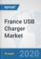 France USB Charger Market: Prospects, Trends Analysis, Market Size and Forecasts up to 2025 - Product Thumbnail Image