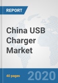 China USB Charger Market: Prospects, Trends Analysis, Market Size and Forecasts up to 2025- Product Image