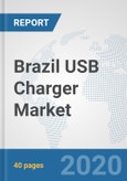 Brazil USB Charger Market: Prospects, Trends Analysis, Market Size and Forecasts up to 2025- Product Image