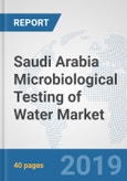 Saudi Arabia Microbiological Testing of Water Market: Prospects, Trends Analysis, Market Size and Forecasts up to 2025- Product Image