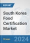 South Korea Food Certification Market: Prospects, Trends Analysis, Market Size and Forecasts up to 2032 - Product Thumbnail Image
