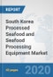 South Korea Processed Seafood and Seafood Processing Equipment Market: Prospects, Trends Analysis, Market Size and Forecasts up to 2025 - Product Thumbnail Image