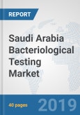 Saudi Arabia Bacteriological Testing Market: Prospects, Trends Analysis, Market Size and Forecasts up to 2025- Product Image