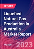 Liquefied Natural Gas Production in Australia - Industry Market Research Report- Product Image