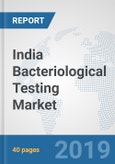 India Bacteriological Testing Market: Prospects, Trends Analysis, Market Size and Forecasts up to 2025- Product Image