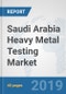 Saudi Arabia Heavy Metal Testing Market: Prospects, Trends Analysis, Market Size and Forecasts up to 2025 - Product Thumbnail Image