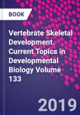 Vertebrate Skeletal Development. Current Topics in Developmental Biology Volume 133- Product Image