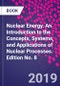 Nuclear Energy. An Introduction to the Concepts, Systems, and Applications of Nuclear Processes. Edition No. 8 - Product Thumbnail Image