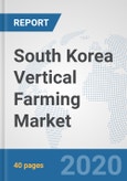 South Korea Vertical Farming Market: Prospects, Trends Analysis, Market Size and Forecasts up to 2025- Product Image