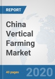 China Vertical Farming Market: Prospects, Trends Analysis, Market Size and Forecasts up to 2025- Product Image