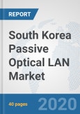 South Korea Passive Optical LAN Market: Prospects, Trends Analysis, Market Size and Forecasts up to 2025- Product Image