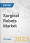 Surgical Robots Market - Global Industry Analysis, Size, Share, Growth, Trends, and Forecast, 2022-2031 - Product Image