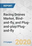 Racing Drones Market, Bind-and-fly, and Plug-and-play/Plug-and-fly - Global Industry Analysis, Size, Share, Growth, Trends, and Forecast, 2019 - 2027- Product Image