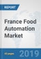 France Food Automation Market: Prospects, Trends Analysis, Market Size and Forecasts up to 2025 - Product Thumbnail Image