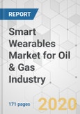 Smart Wearables Market for Oil & Gas Industry - Global Industry Analysis, Size, Share, Growth, Trends, and Forecast, 2019 - 2027- Product Image