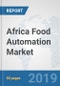 Africa Food Automation Market: Prospects, Trends Analysis, Market Size and Forecasts up to 2025 - Product Thumbnail Image