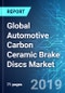 Global Automotive Carbon Ceramic Brake Discs Market: Size, Trends & Forecasts (2019-2023) - Product Thumbnail Image