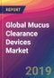 Global Mucus Clearance Devices Market Size, Market Share, Application Analysis, Regional Outlook, Growth Trends, Key Players, Competitive Strategies and Forecasts, 2019 to 2027 - Product Thumbnail Image