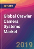 Global Crawler Camera Systems Market Size, Market Share, Application Analysis, Regional Outlook, Growth Trends, Key Players, Competitive Strategies and Forecasts, 2019 to 2027- Product Image