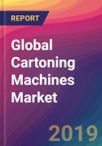 Global Cartoning Machines Market Size, Market Share, Application Analysis, Regional Outlook, Growth Trends, Key Players, Competitive Strategies and Forecasts, 2019 to 2027- Product Image