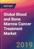 Global Blood and Bone Marrow Cancer Treatment Market Size, Market Share, Application Analysis, Regional Outlook, Growth Trends, Key Players, Competitive Strategies and Forecasts, 2019 to 2027- Product Image