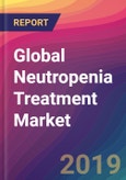 Global Neutropenia Treatment Market Size, Market Share, Application Analysis, Regional Outlook, Growth Trends, Key Players, Competitive Strategies and Forecasts, 2019 to 2027- Product Image